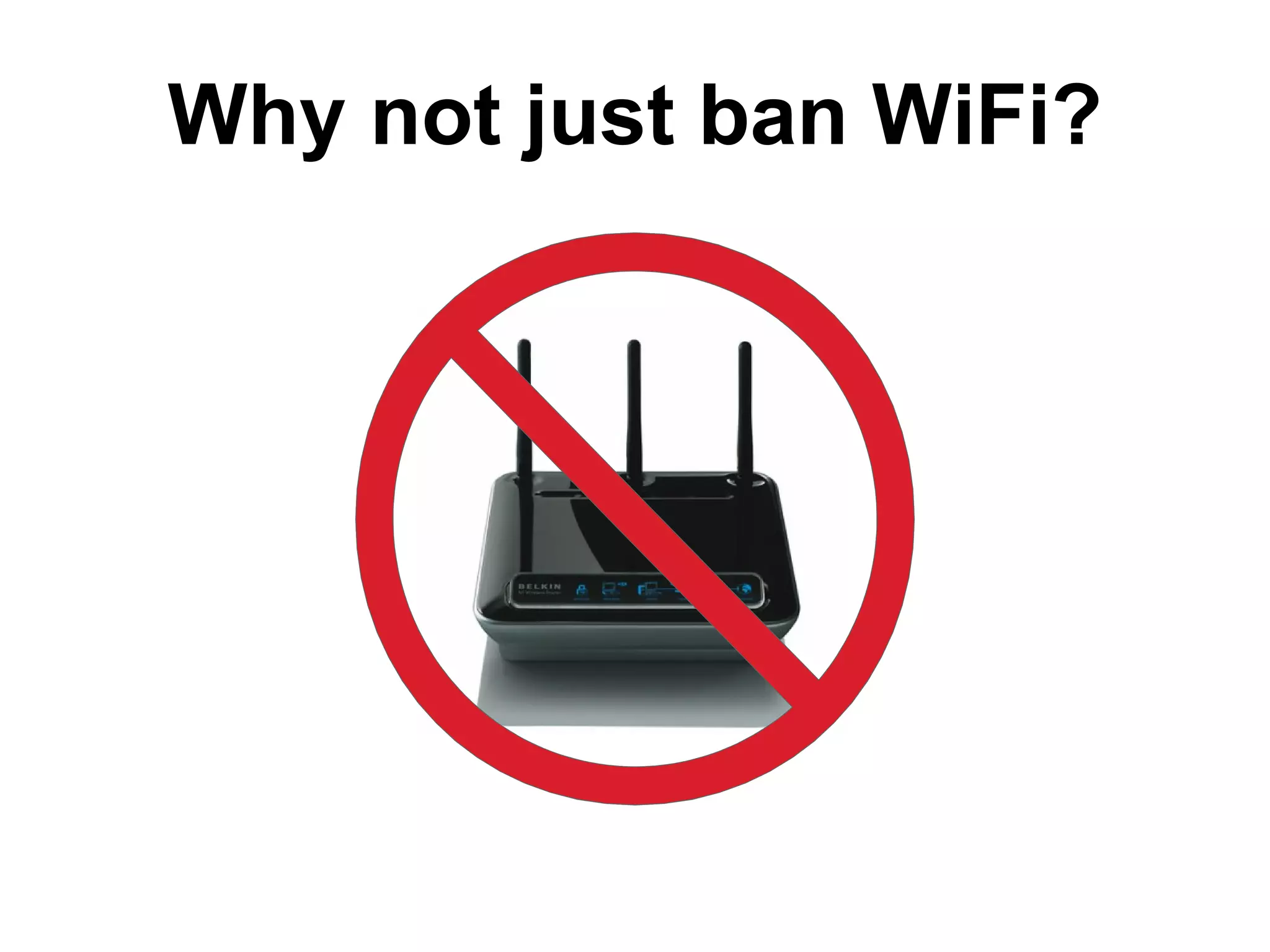 Why not just ban WiFi? 