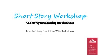 Short Story Workshop
On Your Way toward Enriching Your Short Fiction
From the Library Foundation’s Writer-In-Residence
 