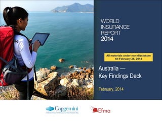 All materials under non-disclosure
till February 26, 2014

Australia —
Key Findings Deck
February, 2014

 