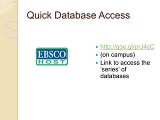 Quick Database Access
 http://goo.gl/prJ4cC
 (on campus)
 Link to access the
‘series’ of
databases
 