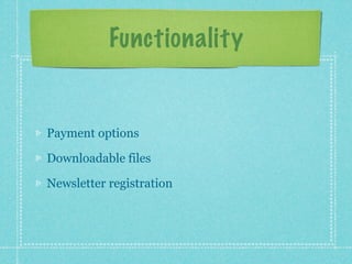 Functionality


Payment options

Downloadable files

Newsletter registration
 