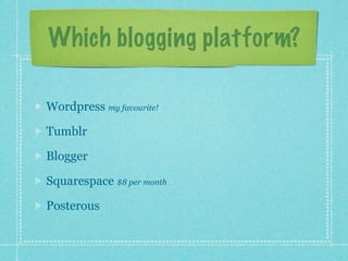 Which blogging platform?

Wordpress my favourite!

Tumblr

Blogger

Squarespace $8 per month

Posterous
 