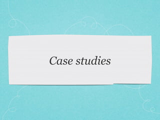 Case studies
 