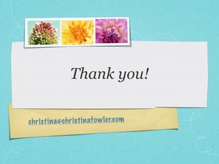 Thank you!

ch ri st in a@ ch ri st in af o w le r.com
 