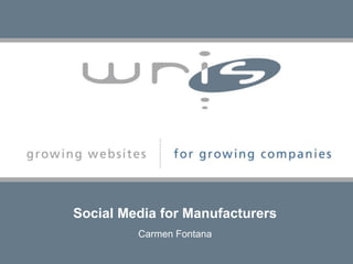 Social Media for Manufacturers Carmen Fontana 