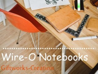 Wire-O Notebooks
Giftworks-Creation
 