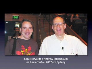 Linus Torvalds e Andrew Tanenbaum
  na linux.conf.au 2007 em Sydney
 