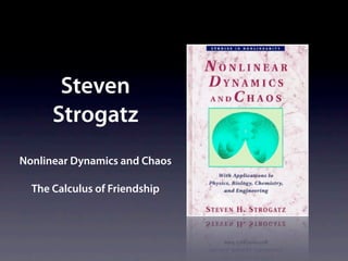 Steven
      Strogatz
Nonlinear Dynamics and Chaos

  The Calculus of Friendship
 
