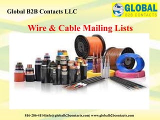 Wire & Cable Mailing Lists
Global B2B Contacts LLC
816-286-4114|info@globalb2bcontacts.com| www.globalb2bcontacts.com
 