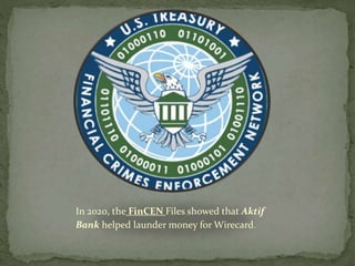 In 2020, the FinCEN Files showed that Aktif
Bank helped launder money for Wirecard.
 