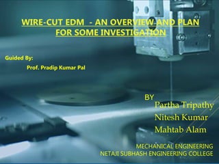 BY
Partha Tripathy
Nitesh Kumar
Mahtab Alam
MECHANICAL ENGINEERING
NETAJI SUBHASH ENGINEERING COLLEGE
Guided By:
Prof. Pradip Kumar Pal
 