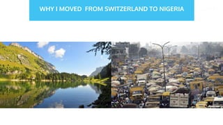 WHY I MOVED FROM SWITZERLAND TO NIGERIA
 