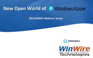 New Open World of
                                        Wired2Win Webinar Series




                                                                       @WinWire




WinWire Technologies Copyright © 2012    © 2010 WinWire Technologies
 