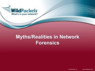 Myths/Realities in Network
Forensics

© WildPackets, Inc.

www.wildpackets.com

10

 