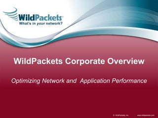 WildPackets Corporate Overview
Optimizing Network and Application Performance

© WildPackets, Inc.

www.wildpackets.com

 