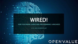 HOW YOUR BRAIN LEARNS NEW (PROGRAMMING) LANGUAGES
22-01-2024 BY SIMONE DE GIJT
WIRED!
 