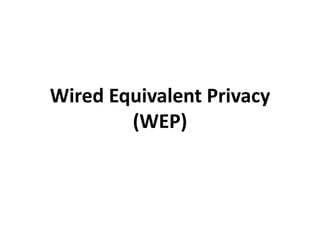 Wired Equivalent Privacy
(WEP)
 