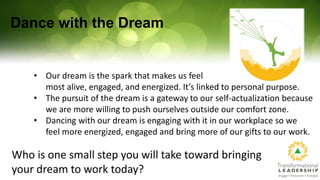 Dance with the Dream
• Our dream is the spark that makes us feel
most alive, engaged, and energized. It’s linked to person...