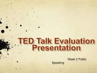 Week 2 Public
Speaking
 