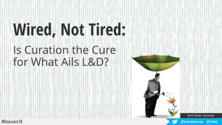 Wired, Not Tired: Is Curation the Cure for What Ails L&D?
