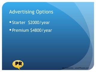 Advertising Options
 Starter $2000/year
 Premium $4800/year




                       @wiredprworks :: wiredPRworks.com
 