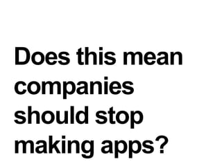 Does this meancompaniesshould stopmaking apps?
