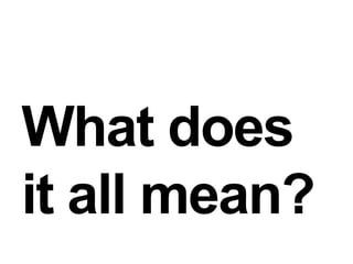 What does it all mean?