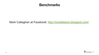 37
Benchmarks
Mark Callaghan at Facebook: http://smalldatum.blogspot.com/
 