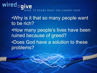 Why is it that so many people want to be rich? How many people’s lives have been ruined because of greed? Does God have a solution to these problems? 