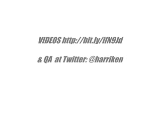 VIDEOS http://bit.ly/ifN9Jd& QA  at Twitter: @harriken