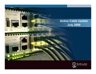 Active Cable Update
                    July 2009




Confidential
 