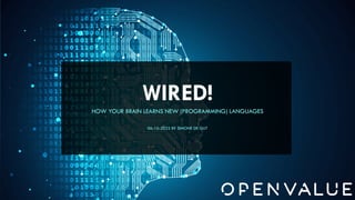 HOW YOUR BRAIN LEARNS NEW (PROGRAMMING) LANGUAGES
06-10-2022 BY SIMONE DE GIJT
WIRED!
 