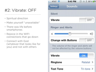 #2: Vibrate: OFF
•   Spiritual direction
•   Make yourself “unavailable”
•   There was life before
    smartphones
•   Rej...