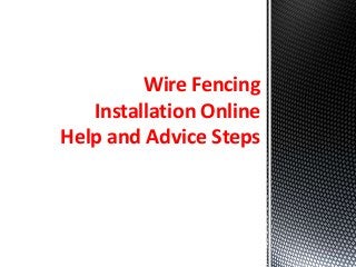 Wire Fencing
Installation Online
Help and Advice Steps
 