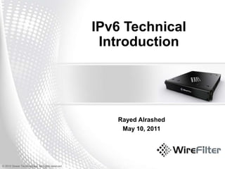 IPv6 Technical Introduction Rayed Alrashed May 10, 2011 