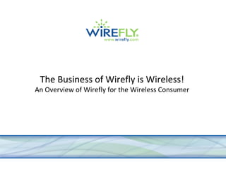   The Business of Wirefly is Wireless! An Overview of Wirefly for the Wireless Consumer 