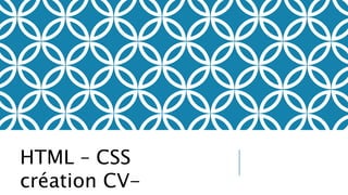HTML – CSS
création CV-
 