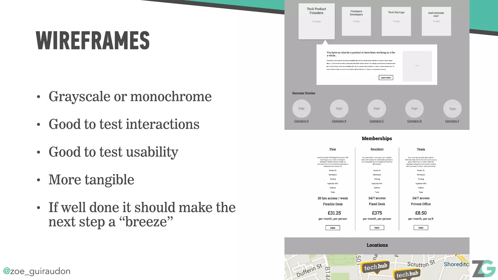 @zoe_guiraudon
WIREFRAMES
• Grayscale or monochrome
• Good to test interactions
• Good to test usability
• More tangible
• If well done it should make the
next step a “breeze”
 