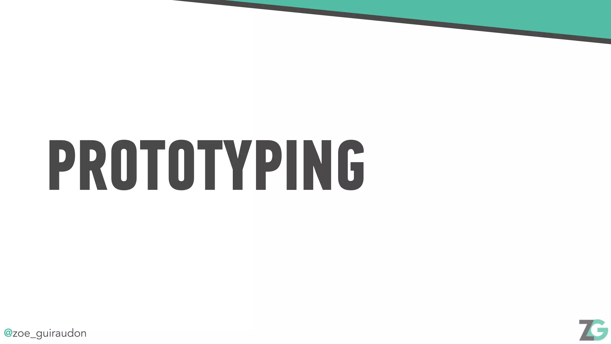 @zoe_guiraudon
PROTOTYPING
 