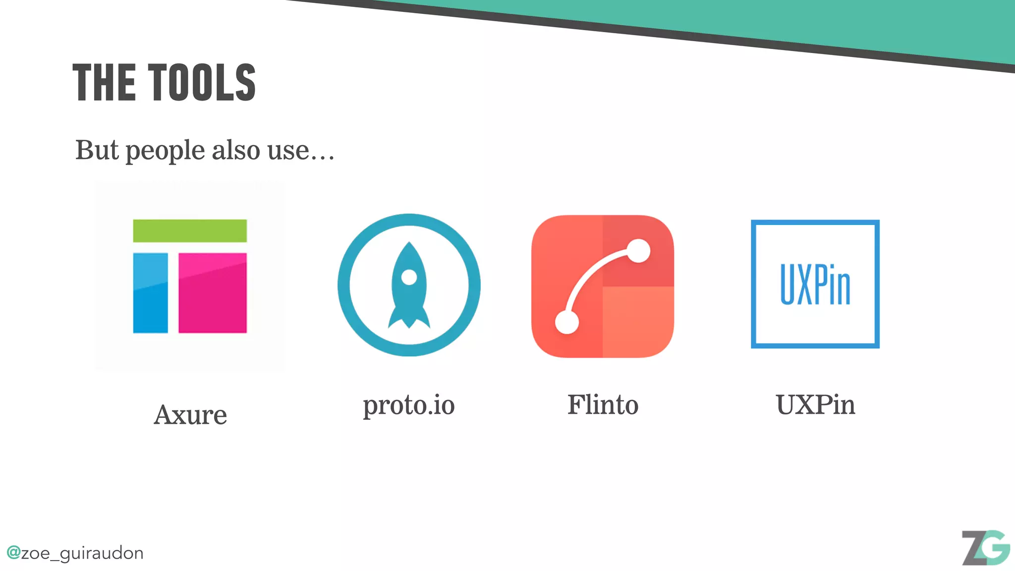 @zoe_guiraudon
THE TOOLS
But people also use…
Axure proto.io Flinto UXPin
 