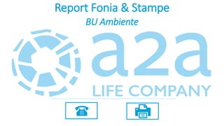 Report Fonia & Stampe
BU Ambiente
 
