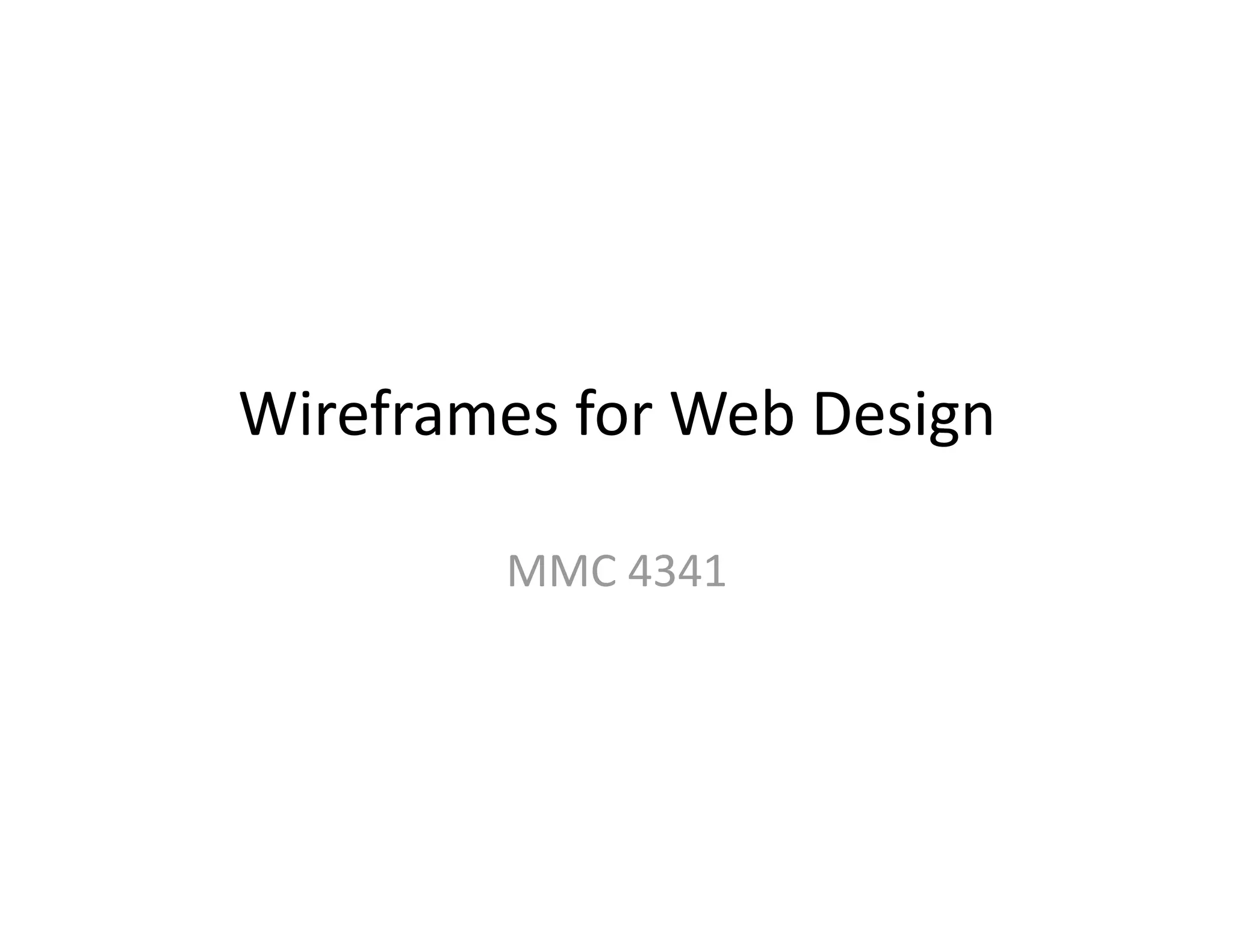 Wireframes for Web Design 

         MMC 4341  
 