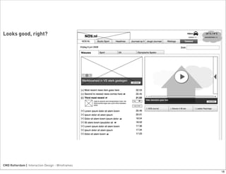 Looks good, right?




CMD Rotterdam | Interaction Design - Wireframes

                                                  ...
