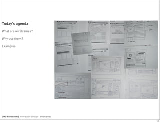 Today’s agenda
What are wireframes?

Why use them?

Examples




CMD Rotterdam | Interaction Design - Wireframes

        ...