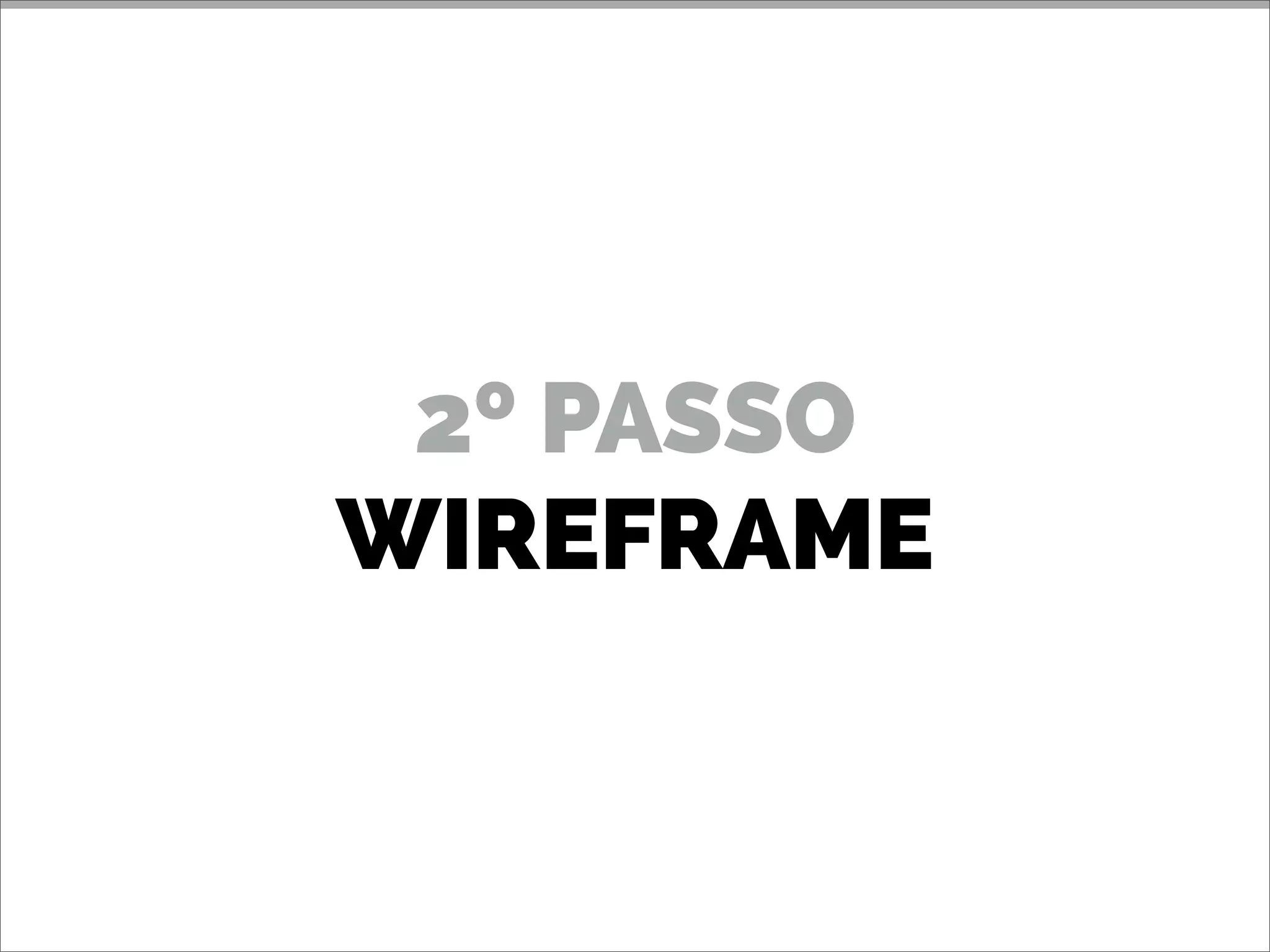 2º PASSO
WIREFRAME