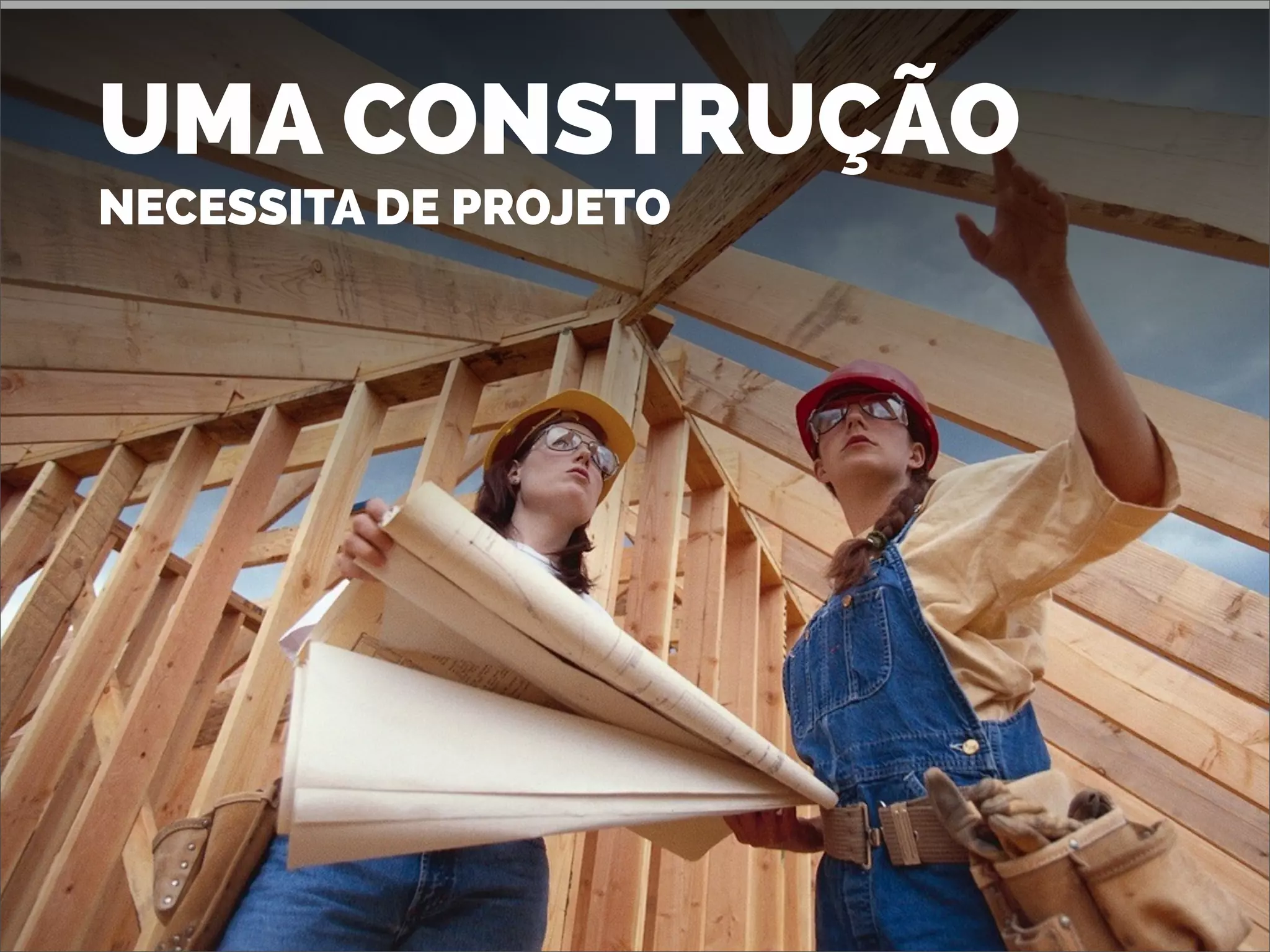 UMA CONSTRUÇÃO
NECESSITA DE PROJETO