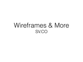 Wireframes & More
SV.CO
 