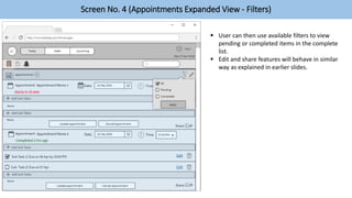 Screen No. 4 (Appointments Expanded View - Filters)
 User can then use available filters to view
pending or completed items in the complete
list.
 Edit and share features will behave in similar
way as explained in earlier slides.
 