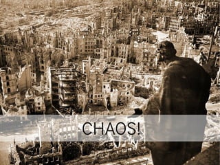 CHAOS!
 