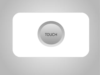 TOUCH
 
